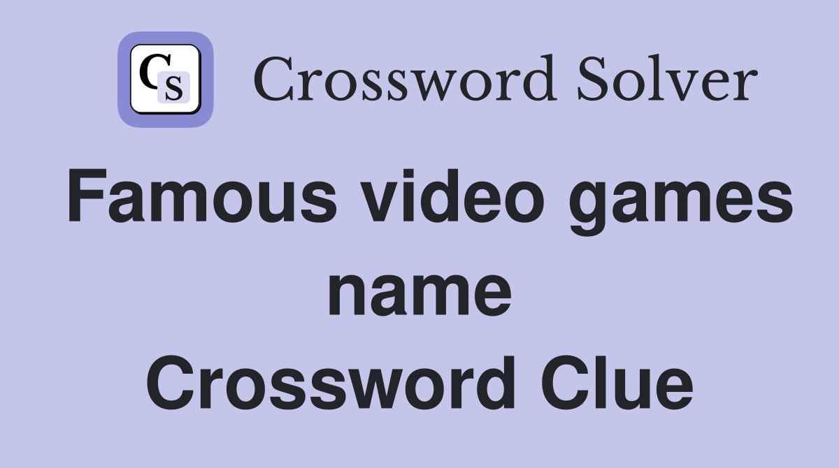 Famous video games name Crossword Clue Answers Crossword Solver